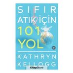 Sıfır Atık İçin 101 Yol - Kathryn Kellogg