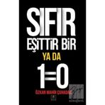 Sıfır Eşittir Bir Ya Da 1=0 - Özkan Mahir Çuhadar