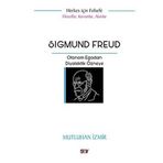 Sigmund Freud: Otonom Egodan Diyalektik Özneye - Filozoflar Kavramlar Akımlar - Herkes İçin Felsefe