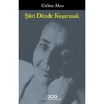Şiiri Düzde Kuşatmak - Gülten Akın