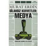 SİLAHSIZ KUVVETLER: MEDYA DARBELERDE BASININ AYAK SESLERI - MURAT ERDIN