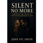 Silent No More: Breaking the Chains of Emotional Bondage in Men