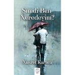 Şimdi Ben Neredeyim? / Nusret Karaca