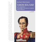 SIMON BOLIVAR LATIN AMERİKAYI ÖZGÜRLÜĞE KAVUŞTURAN ADAMIN HAYAT HIKAYESI - NORBERT REHRMANN