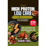 Simple High Protein Low Carb Diet Cookbook For Beginners: Healthy, quick and Delicious 90-Day affordable meal Plan Recipes to Build Strength, Weight Management and Stay Energized