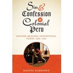 Sin and Confession in Colonial Peru: Spanish-Quechua Penitential Texts, 1560-1650 (Joe R. and Teresa Lozano Long Series in Latin American and L) by Regina Harrison (2015-05-01)