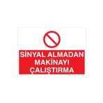 Sinyal Almadan Makinayı Çalıştırma Uyarı Tabelası - 20x30 Alüminyum Kompozit Panel - M34