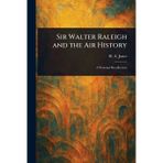 Sir Walter Raleigh and the air history