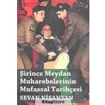 ŞİRİNCE MEYDAN MUHAREBELERININ MUFASSAL TARİHÇESİ - SEVAN NİŞANYAN