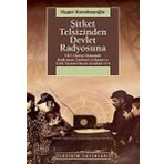 ŞİRKET TELSIZINDEN DEVLET RADYOSUNA TRT ÖNCESİ DÖNEMDE RADYONUN TARIHSEL GELİŞİMİ VE TÜRK SIYASAL HAYATI İÇİNDEKİ YERI - UYGUR KOCABAŞOĞLU