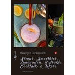 Sirups, Smoothies, Limonaden, Extrakte, Cocktails & Liköre: Meine flüssigen Leckereien (Kochlust mit Sabine - einfach, schnell & raffiniert)