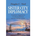 Sister City Diplomacy: Community Engagement in U.S.-Russian Relations from the Cold War to Today