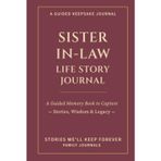 Sister-in-Law Life Story Journal: A Guided Memory Book to Capture Stories, Wisdom & Legacy