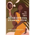 Sister Let's Talk - It's not you, It's me: The Mirror Effect