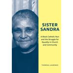 Sister Sandra: A Black Catholic Nun and the Struggle for Equality in Church and Community