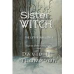 Sister Witch: The Life of Moll Dyer (Legends of the Family Dyer Book 1)