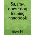 Sit, stay, obey : dog training handbook