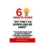Sit the F*ck Down and Be Here- For Everyone Over 40 Who’s Tired of Chasing, Performing, and Pretending