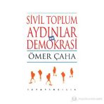 SIVIL TOPLUM, AYDINLAR VE DEMOKRASI - ÖMER ÇAHA