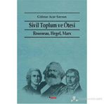SIVIL TOPLUM VE ÖTESI RAUSSEAU HEGEL, MARX - GÜLNUR ACAR SAVRAN