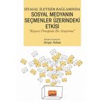 Siyasal İletişim Bağlamında Sosyal Medyanın Seçmenler Üzerindeki Etkisi - Nobel Bilimsel Eserler