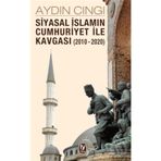 Siyasal İslamın Cumhuriyet ile Kavgası 2010-2020