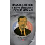 Siyasal Liderlik ve R.Tayyip Erdoğanın Liderlik Kodları - Oğuz Göksu