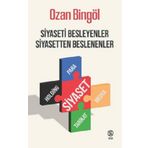 Siyaseti Besleyenler Siyasetten Beslenenler - Ozan Bingöl