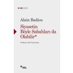 Siyasetin Böyle Sabahları Da Olabilir - Alain Badiou