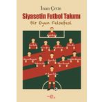Siyasetin Futbol Takımı - Bir Oyun Felsefesi