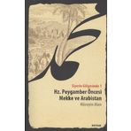 SIYERIN GÖLGESİNDE 1 HZ. PEYGAMBER ÖNCESİ MEKKE VE ARABISTAN - HÜSEYİN ALAN