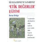 SIZ OLSAYDINIZ NE YAPARDINIZ? ´ETIK DEĞERLER´ EĞİTİMİ - BERNA BRIDGE
