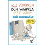 Siz Yürürken Ben Yatarken Yazı-Yorum - Enis Berberoğlu
