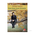 SIZE GENÇ ŞAIR DIYENIN... - SERHAT GÜNEY
