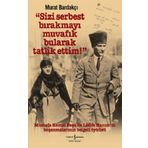 Sizi Serbest Bırakmayı Muvafik Bularak Tatlik Ettim! - İş Bankası Kültür Yayınları