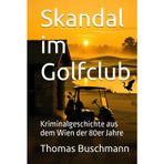 Skandal im Golfclub: Kriminalgeschichte aus dem Wien der 80er Jahre