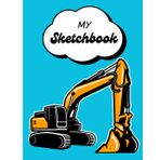 Sketch Book for Kids: This Large Paperback Sketchbook with its Excavator Theme and 100 Premium White Pages is Great for Drawing, Sketching, Doodling & Coloring! (8.5” x 11”)