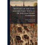 Sketches of the Civil and Military Services of William Henry Harrison