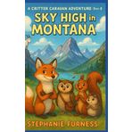 Sky High in Montana: A Critter Caravan Adventure: Book 8
