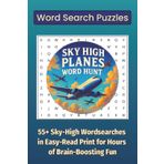 Sky-High Planes Word Hunt: 55+ Sky-High Wordsearches in Easy-Read Print for Hours of Brain-Boosting Fun