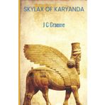 Skylax of Karyanda: Being the true account of Skylax’s circumnavigation of the Persian Empire as recorded by his faithful scribe Balshazar