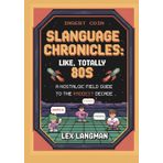 Slanguage Chronicles: Like, Totally 80s: A Nostalgic Field Guide to the Raddest Decade - Funny Collection of 100+ Radical 80s Retro Slang Words. The Perfect for Gen X, Parents & Pop Culture Fans