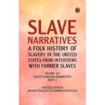 Slave Narratives: A Folk History of Slavery in the United States from Interviews with Former Slaves Volume XIV South Carolina Narratives Part 3