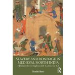 Slavery and Bondage in Medieval North India: Thirteenth to Eighteenth Centuries CE
