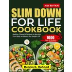SLIM DOWN FOR LIFE COOKBOOK: Healthy, Flavorful Recipes to Nourish Your Body and Keep the Weight Off