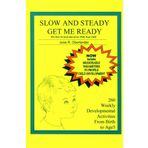 Slow and Steady, Get Me Ready: A Parents' Handbook for Children from Birth to Age 5