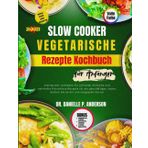 SLOW COOKER VEGETARISCHE REZEPTE KOCHBUCH FÜR ANFÄNGER 2025: Ultimativer Leitfaden für schnelle, einfache und nahrhafte fleischlose Rezepte für ein geschäftiges Leben