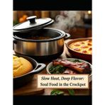 “Slow Heat, Deep Flavor: Soul Food in the Crockpot”: Southern Comfort Classics for the Crockpot