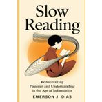 Slow Reading: Rediscovering Pleasure and Understanding in the Age of Information