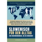 Slowenisch für den Alltag: Slowenisch für Anfänger und Reisende: Der umfassende Leitfaden mit praktischen, leicht zu merkenden Sätzen für schnelle Kommunikation und alltägliche Gespräche.